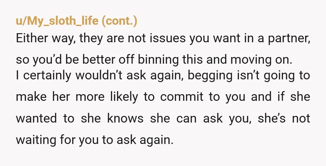 u/Justkeepscrolling090 Are either of you seeing other people? How would you feel if you knew she was seeing other people? How she feel if you were? I think she led...