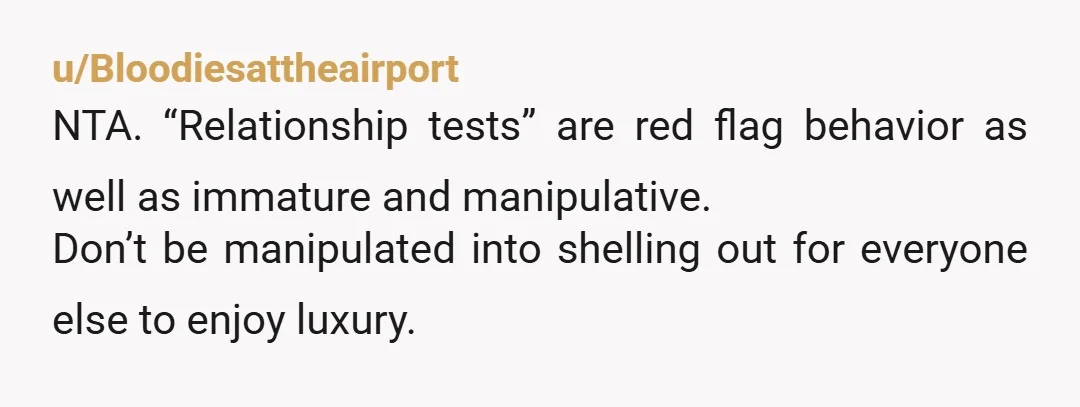 u/Grand-Document7512
She needs the can.
Testing is so manipulative.
You actually passed this stupid test.
The fact she "tested" you says more about her, ditch that b\*tch
