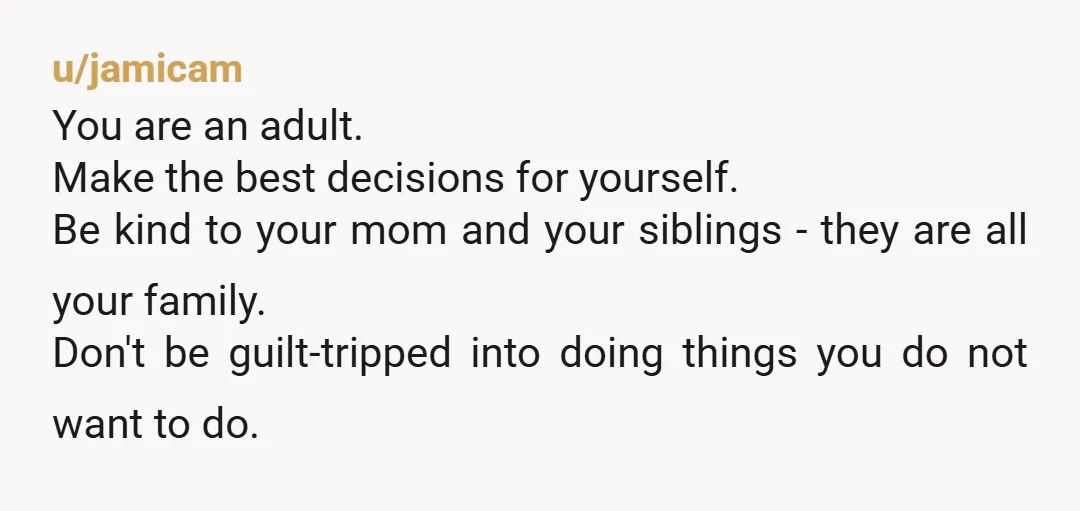 u/sukiskis If your mother wanted her children to feel like a family, she should have created traditions that fostered that and she should understand that older teens & young adults...