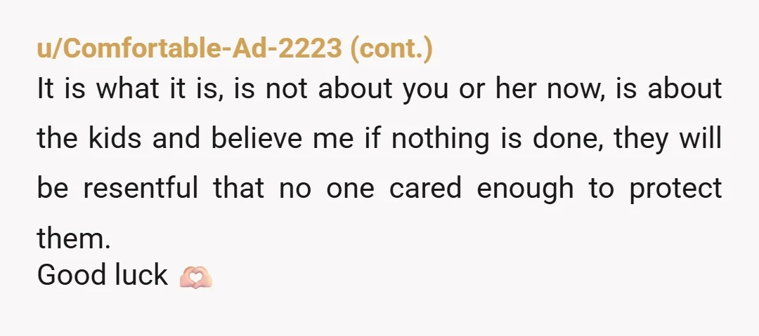 u/l3ex_G You should do anything and everything to protect your kids. They will not accept the excuse that their grandpa could have made things hard for you and their mom...