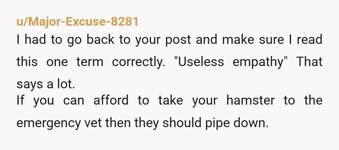 u/Major-Excuse-8281 I had to go back to your post and make sure I read this one term correctly. "Useless empathy" That says a lot. If you can afford to take...