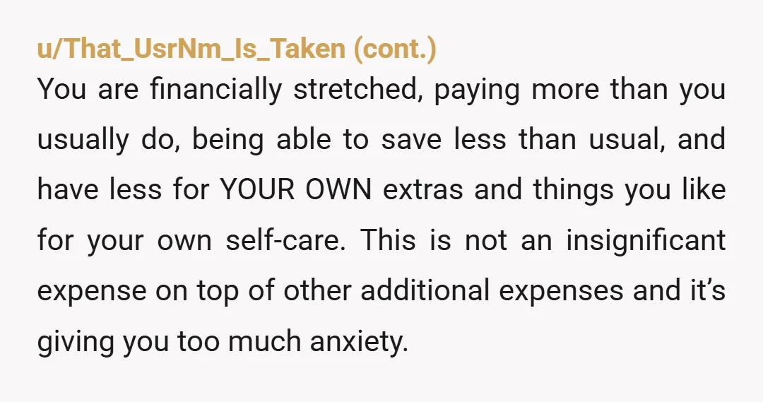 u/xicor
NTA.
It isn't your job to cover her life in general...
Let alone luxury.
I'd say you're already doing more than enough