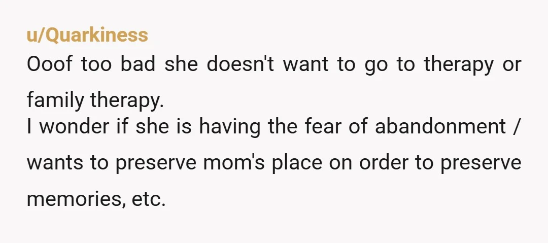 u/Valuable-Yard-4154 Maybe op you can just have your sister know that seeing a therapist is not a defeat. It's not an acknowledgement of mental distress nor sickness. Maybe try this...