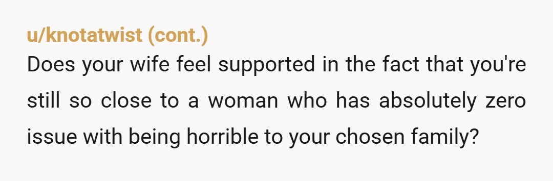 u/CivilSenility To be clear, there is absolutely nothing your wife needs to resolve. Your mum is the only problem here, and you need to have the balls to tell her...
