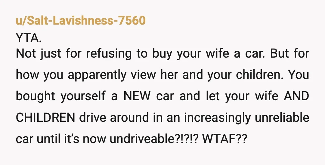 u/Happy-Sherbert8737 YTA. I don't blame her for not wanting to be stuck at home all day with two small children. If you want to have a wife, buy her a...