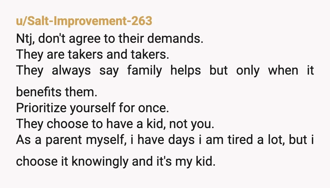 u/Historical-State-275 Of course not. Your parents can watch him if they are so worried about their golden child’s vacation. Maybe time to consider moving if you rent. Just far enough...