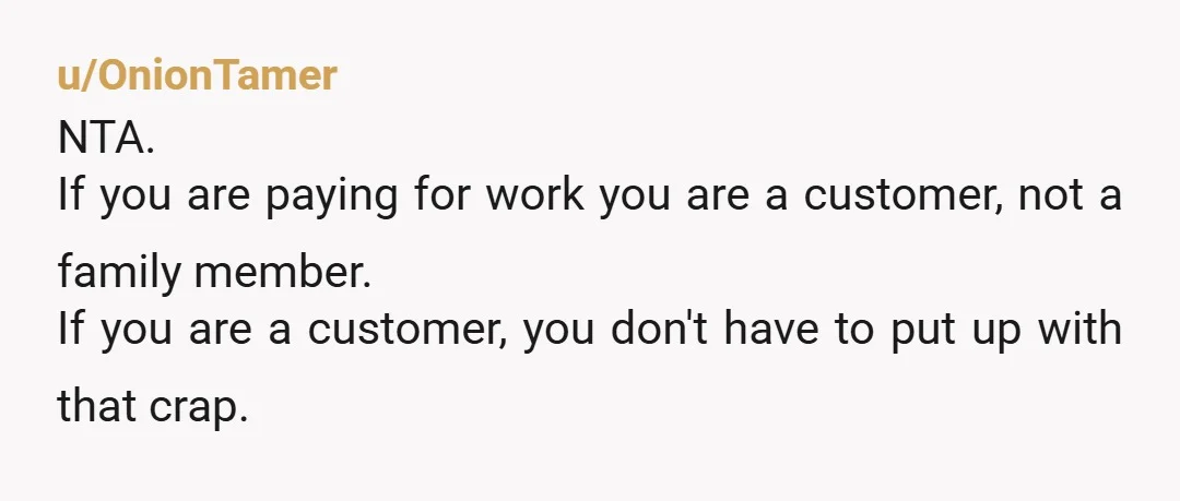 u/HairyMammothh
nta They weren’t communicating or scheduling properly, and that’s a problem for any paid service.