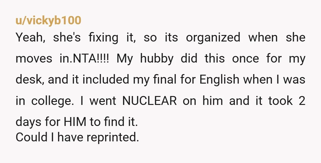 u/Unusual_Sand_5150 I thought more along the lines of her snooping around with boyfriends stuff.