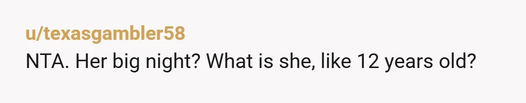 u/Outside_Holiday_9997 Unsupported on her big night? Its a BIRTHDAY. We all have one. You are NTA. She is - she changed plans last minute so she doesnt get to be...