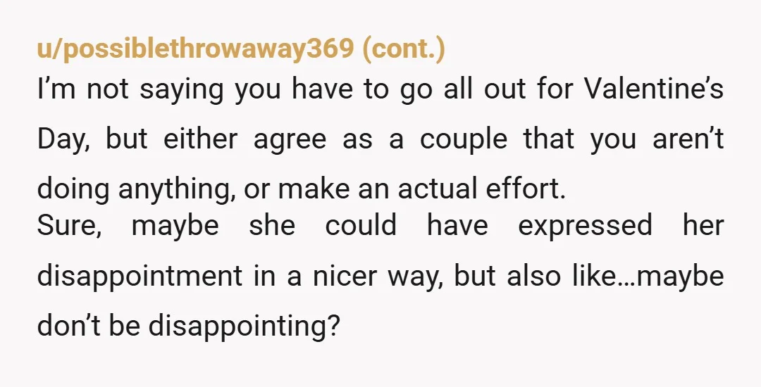u/Majestic-Nobody545 YTA. She was hurt. She wasn't trying to be an AH. She saw a sign of a lack of effort, and she communicated her hurt. I'm betting the lack...