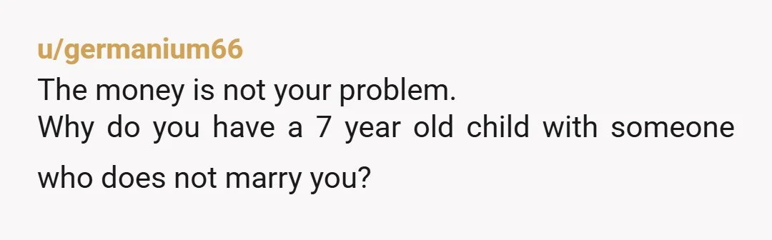 u/NemiVonFritzenberg
Nta don't marry this person and be financially tied to them