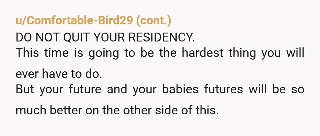 u/frog_ladee I just read some of your other posts. The world needs you to survive this, and become a pediatrician who really, truly understands how hard parenthood can be! You...