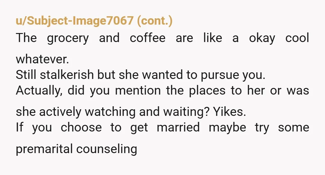 u/2cats5legs So this sounds to me like someone who probably watched too many romcoms. She freely admitted it to you and didn't think it was something to be ashamed of....