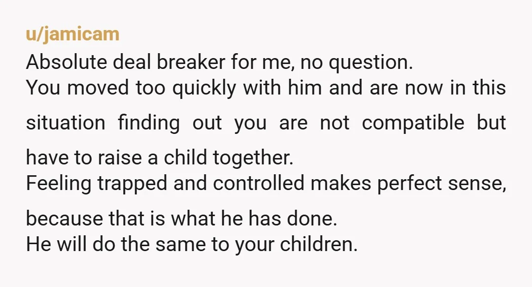 u/stella1822 So when you were previously single with two children and met him, did he think you were a terrible mother because you worked to support your children? That he...