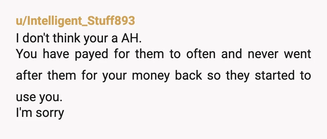 u/YakCertain5472 I wonder if your boyfriend set you up for taking care of his friend's meals. How would they know you could cover it? He likely told them. Lose the...