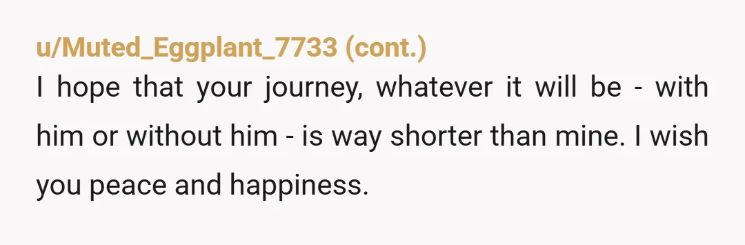 u/Suspicious-Loss-7314 Hi - I went through this with my husband and the father of my three children. We had a rough time when one of our kids went through some...