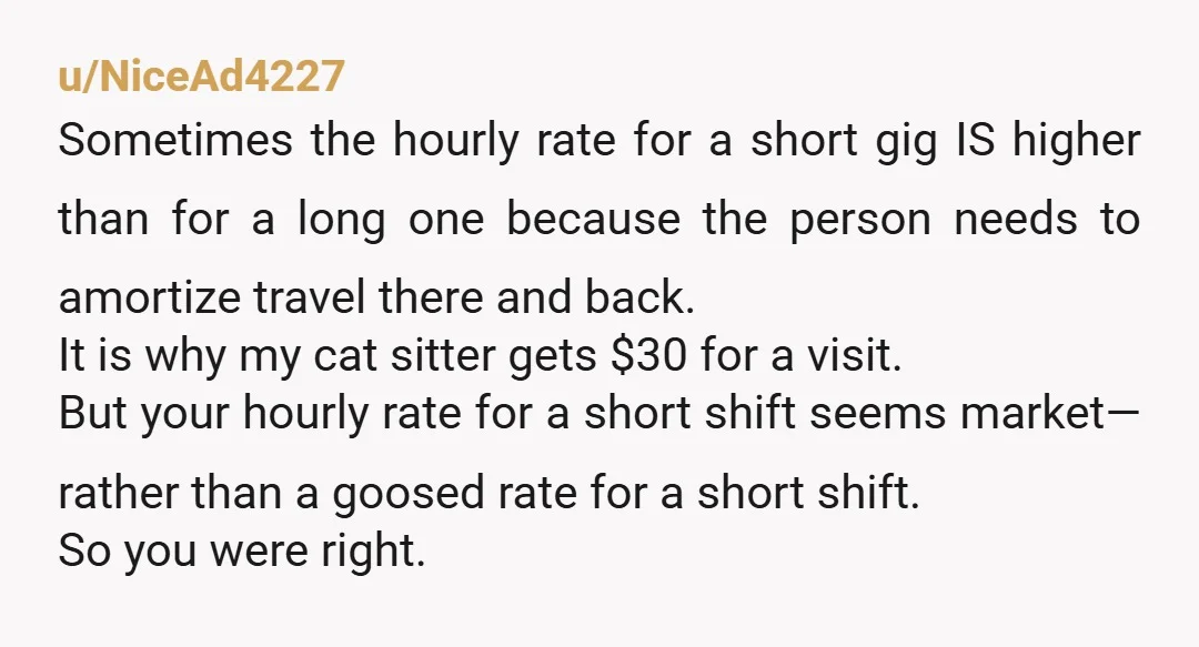 u/NiceAd4227 Sometimes the hourly rate for a short gig IS higher than for a long one because the person needs to amortize travel there and back. It is why my...