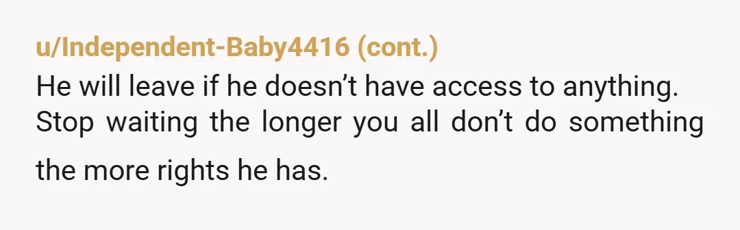 u/Lambsenglish “I know I can go straight to the police with this but honestly anything that isn’t a MESS and can safely remove him from my life please.” So go...