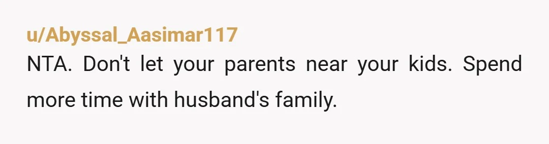 u/IndividualAd4459 NTA. But don’t expose your kids to this. Please. He will do the same things to your kids that he did between you and your brother. He is not...