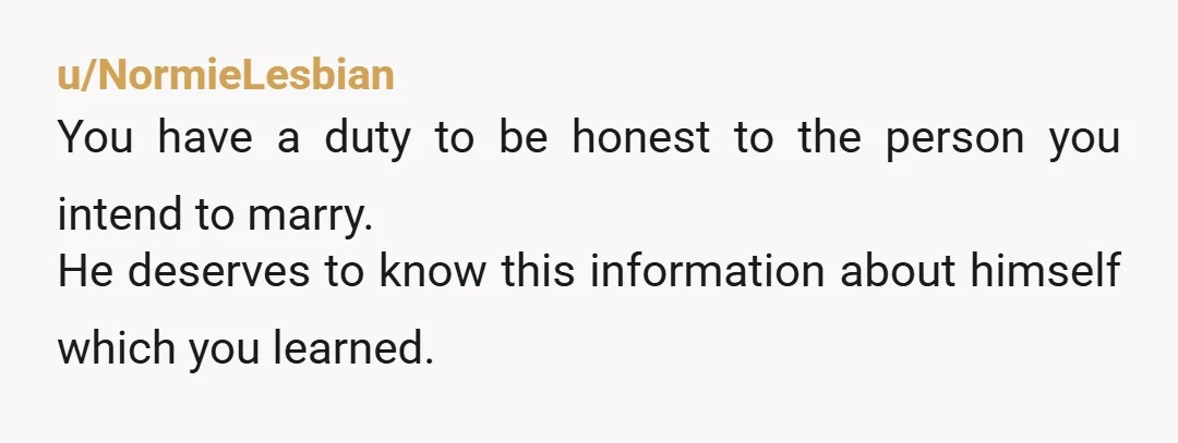 u/jerseygirl414 Oh boy…. He needs to know. I think you need to tell MIL she has 24 hours to tell him or you will tell it how and to whom...