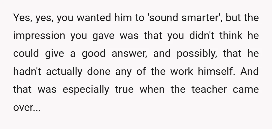 u/Dittoheadforever You're NTA. She was rudely talking over her child in public and even stated the reason that it's because she can make him sound smarter. (I hope she did...