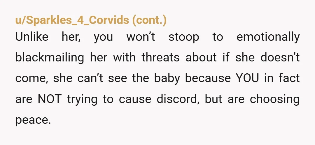 u/rgst117 NTA remember that your wife and unborn child are the most important family you have now. Mothers, fathers, brothers, and sisters come second. Place a boundary and stick to...
