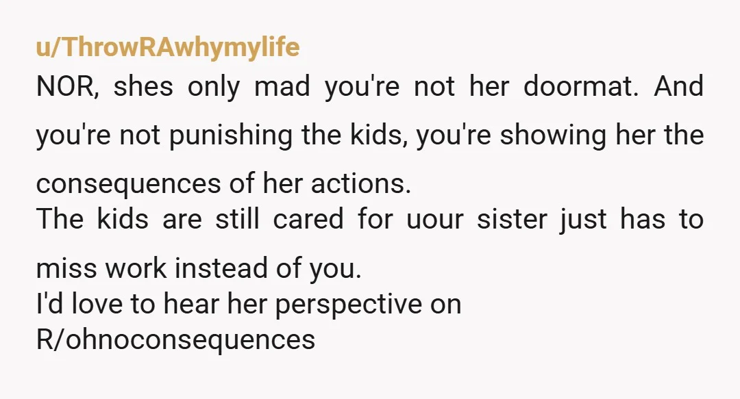 u/EnvironmentalSir8140
NOR- why doesn’t your Mom babysit? Stop allowing yourself to be unpaid labor. WFH is a real job.