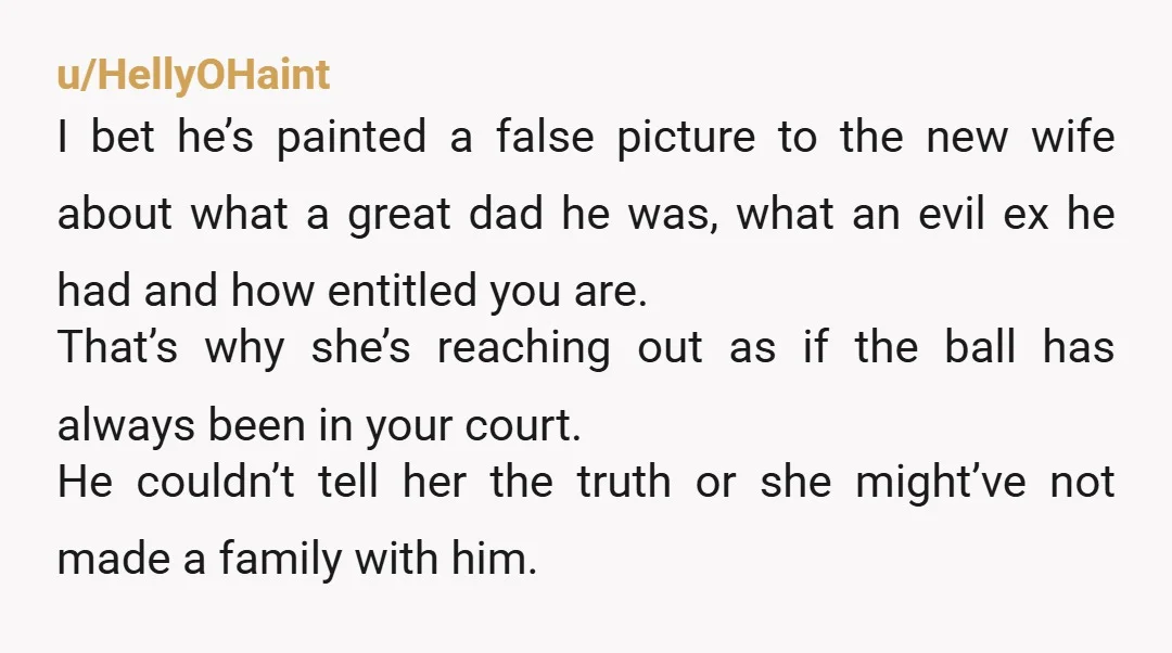 u/SuspiciousWeekend284
Tell his wife that he never paid for child support so maybe once he pays of his debt, then you might consider something.