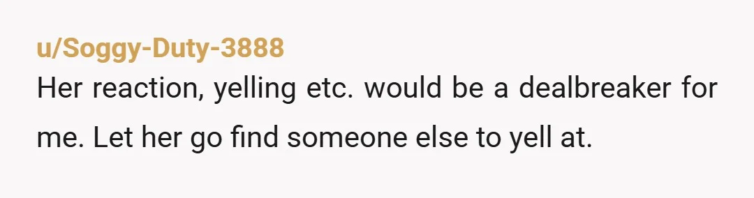 u/gmanose Move on before she gets pregnant. You two are incompatible