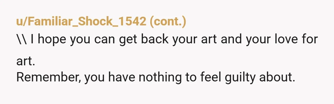 u/CCV21 NTA. For what it's worth, those bullies and Sam wanted you to establish a pecking order in this art class. Sam would be on top and you beneath. You...