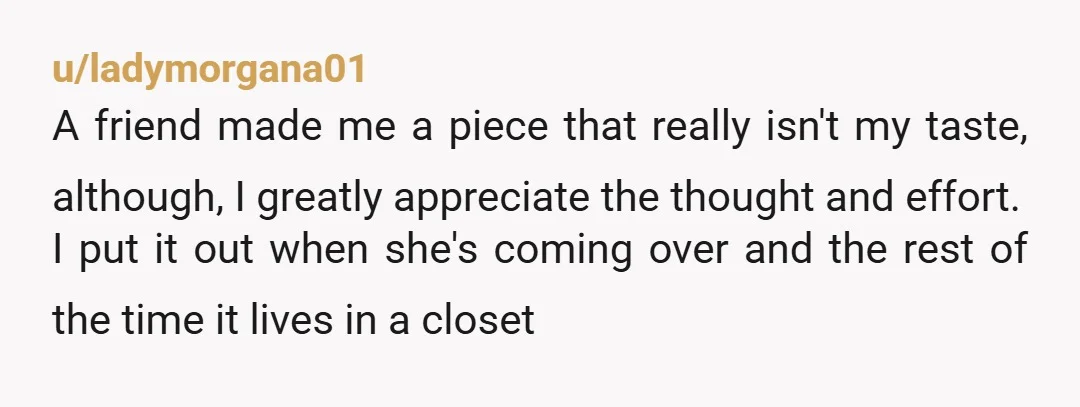 u/username__0000 She has an art side gig but can’t handle the thought that her art isn’t everyone’s cup of tea? Sounds odd. I’ve taken quite a few art classes and...