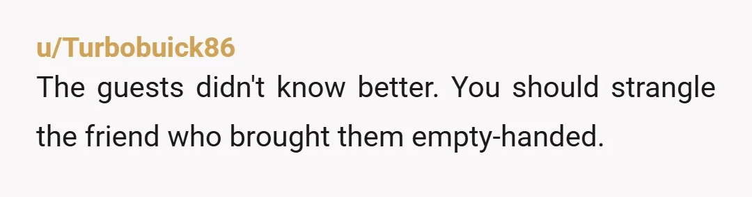 u/choppydaddy
\> saying I was making her friends feel unwelcome
I mean, they weren't welcome so there's that