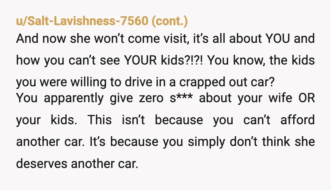 u/conaniuk YTA Buy a car for 5k private sale and sell it for 4k when you move back. 1k lost over 1.5 years is 83 a month to see your...