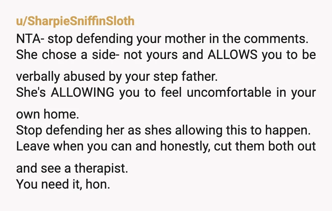 u/PixInkael Sorry to have to say it but your mother is complicit and when you cut him out she will be going too. He is abusive, not being allowed to...