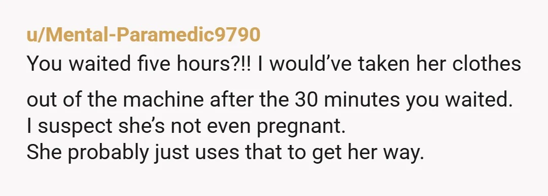 u/5p1n5t3rr1f1c I wouldn’t trust that she’s pregnant; she was definitely trying to emotionally manipulate you to win the argument.