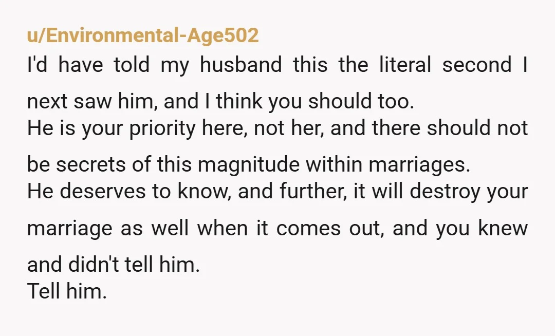 u/Pomeranian18 It is your story to tell--to your husband. It is absolutely morally wrong to withhold this information from him. Tell your MIL she has 3 hours to tell your...