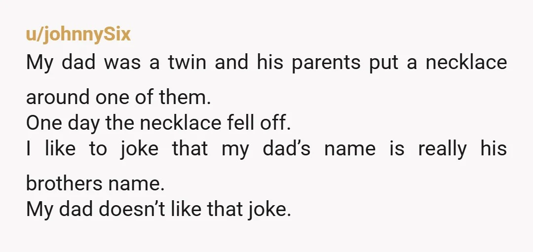 u/No_Assistant_2670 “He’s not Fred, I am. Honestly, woman, you call yourself our mother?”