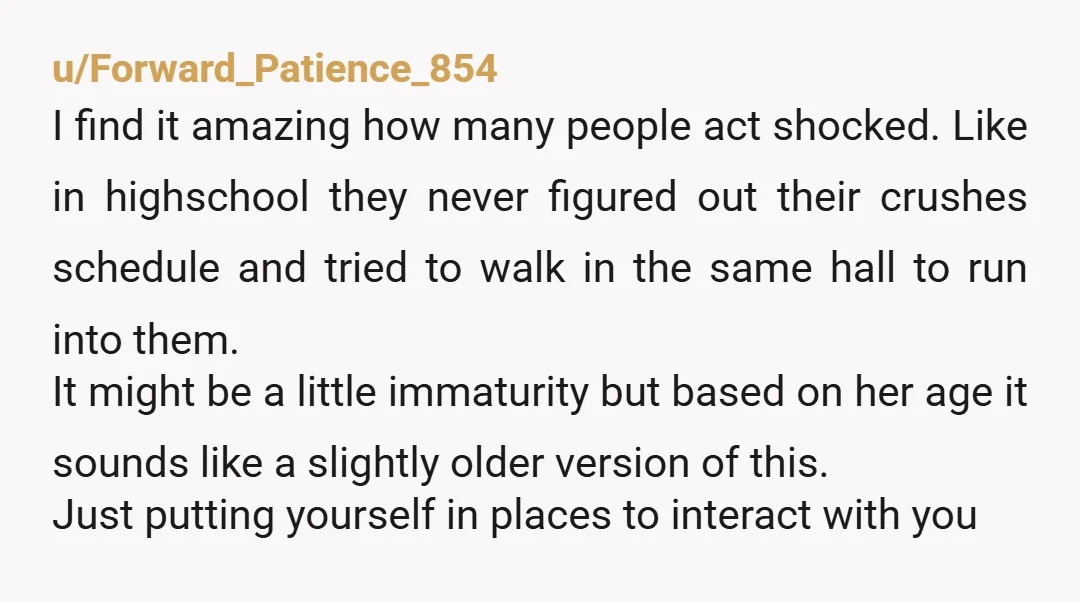 u/onestonermama I don’t know. I mean, the way you framed it obviously sounds like a stalker. But if it were framed slightly different this would just sound like you met...