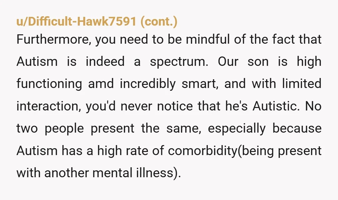 u/Kip_Schtum What’s your goal here? Are you going get her to admit that her son‘s not autistic and then you’re gonna dance around with your arms raised like a referee...