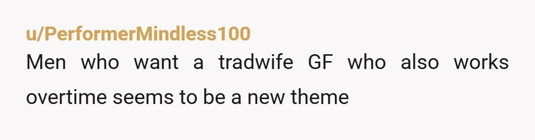 u/trishsf Have you lost your mind? He wants you to pay for his housing(his very nice housing), do all of the housework including cooking and cleaning and go to the...