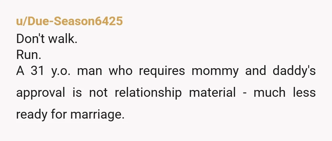 u/Moal I say drop him. I’m half Middle Eastern so I’m familiar with the types like his parents. Super small-minded, controlling, shallow people who you wouldn’t want as your in-laws...