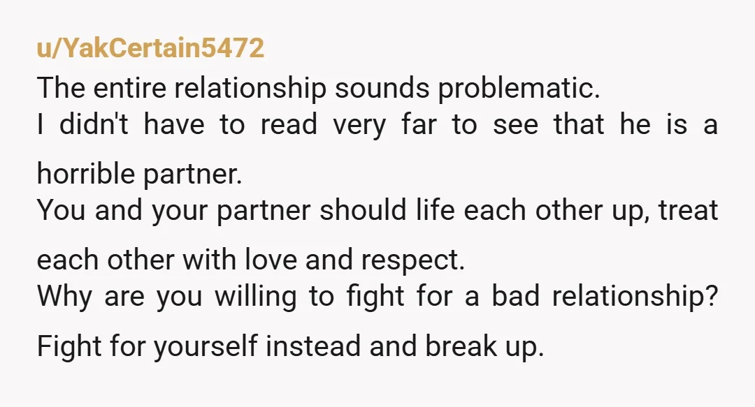 u/YakCertain5472 The entire relationship sounds problematic. I didn't have to read very far to see that he is a horrible partner. You and your partner should life each other up,...