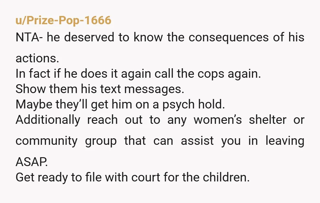 u/NiaStormsong
You can go to www.thehotline.org to find help with resources in your area for domestic violence - and make no mistake, what your husband is doing IS abuse.