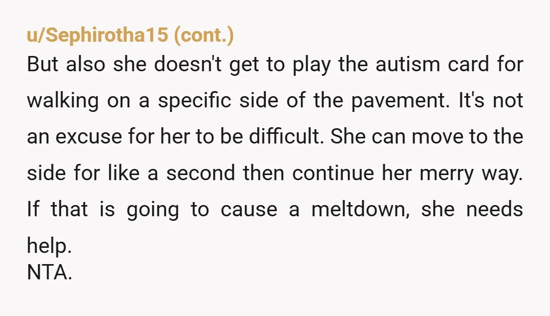 u/Wingnutmcmoo NTA because it's now how it works. They may not have been lying about being autistic but they are using it as an excuse to be a rude person...