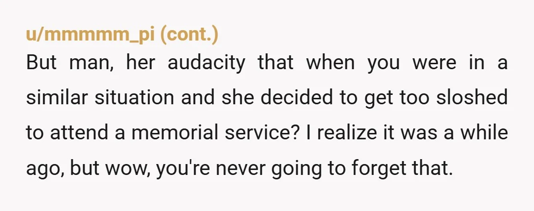 u/Worth-Season3645
NTA…I have never known anyone needing off for the actual cremation. It is not like you can actually be there during that time.