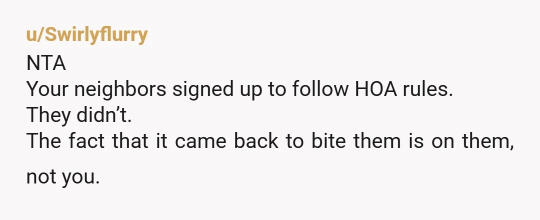 u/RenEss77
Nta, what goes around comes around, but this is why people hate HOAs.