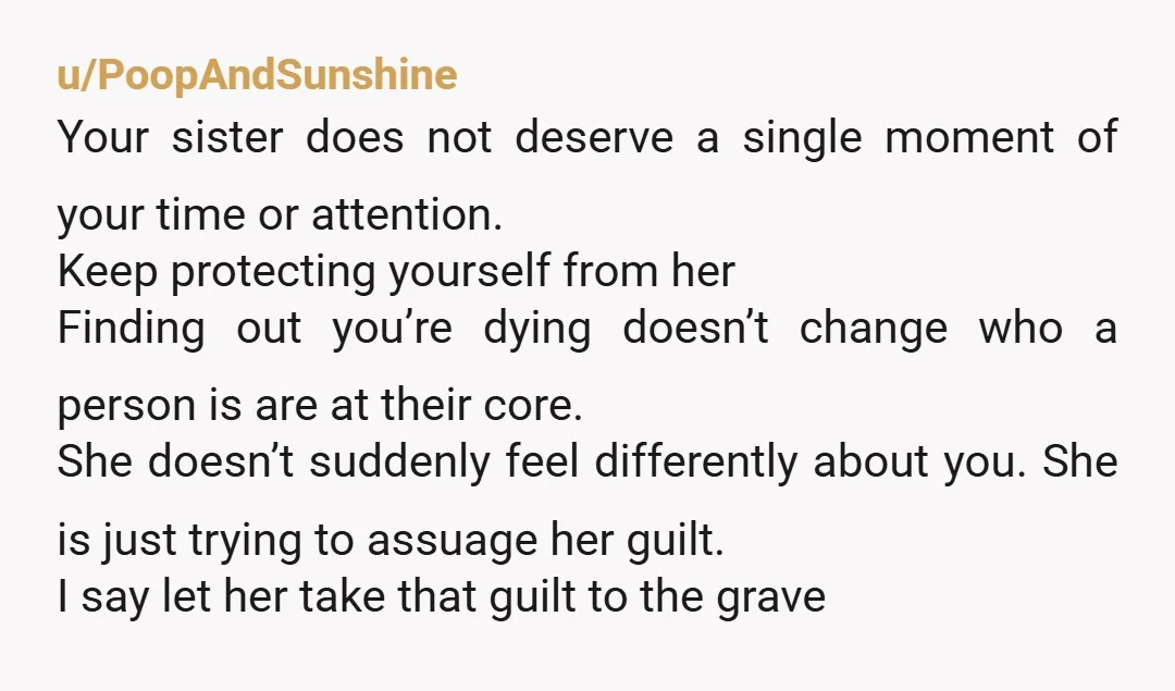 u/FleurDisLeela I agree with you, I immediately suspect a setup. she is not trusted enough to have this chance. she wished you dead for so long, now wants one last...