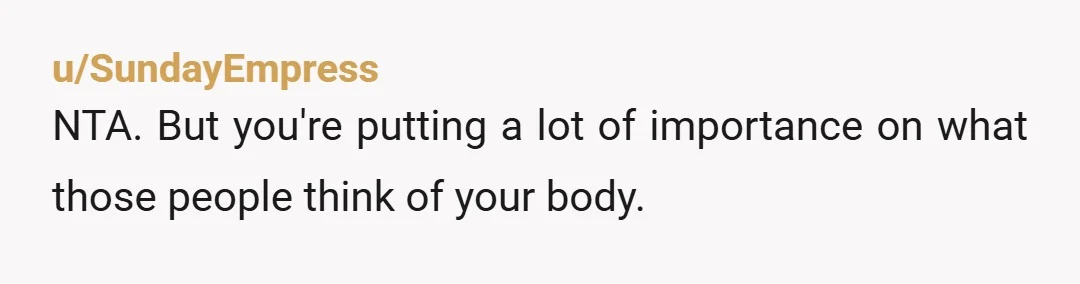 u/GlowSeravia NTA.Gaining weight after a move is normal but losing it cuz u wanted to feel better (and lowkey rub it in their faces) is totally fine. U are literally...
