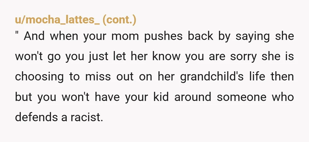 u/BeautifulChaosEnergy
Tell your mom she can stay home if she wants, but she will not be in her grandchild’s life going forward
Enough is enough