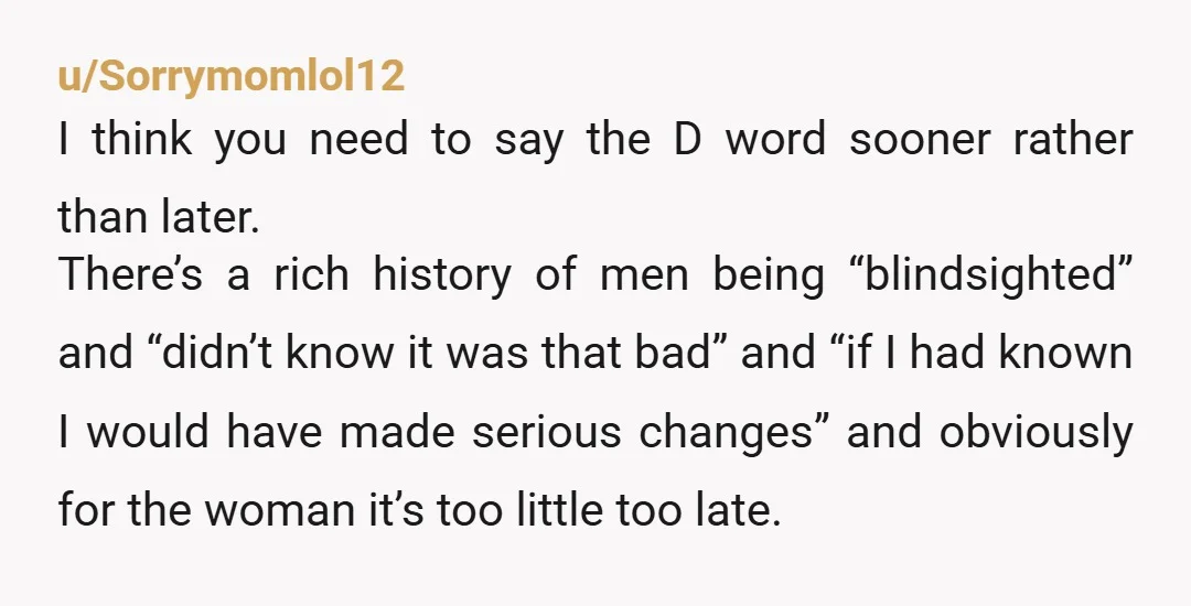 u/ReadMeDrMemory This is NOT a silly reason to end a marriage. Marriage counseling is of no value with a man who scorns you so: for him it would be a...
